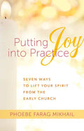 Putting Joy Into Practice: Seven Ways to Lift Your Spirit from the Early Church - Paperback